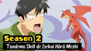 Tondemo Skill de Isekai Hōrō Meshi SEASON 2! SPOILER ALERT!