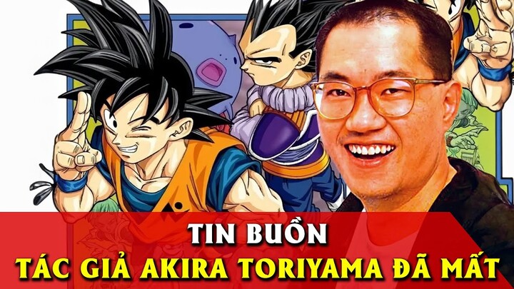 Tin buồn, tác giả Dragon ball - Akira Toriyama đã qua đời.