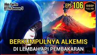 BTTH Season 5 Episode 106 Bagian 1 Subtitle Indonesia - Terbaru Berkumpulnya Para master Alkemis