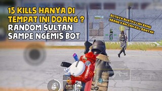 SATU TEMPAT DAPAT 15 KILL !! SULTAN TERKAGUM SAMPE MINTA BOT WKWK