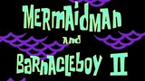 mermaidman dan barnacleboy part 2, Spongebob dub indo.