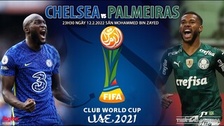 CHUNG KẾT FIFA CLUB WORL CUP | Chelsea vs Palmeiras (23h30 ngày 12/2). NHẬN ĐỊNH BÓNG ĐÁ