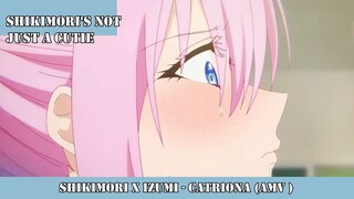 Shikimori's x CATRIONA AMV