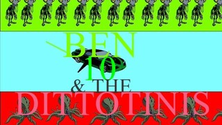 Ben 10 & The Dittotinis