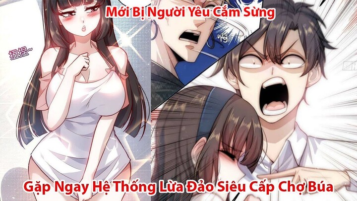 Mới Bị Người Yêu Cắm Sừng Gặp Ngay Hệ Thống Lừa Đảo Siêu Cấp | Tóm Tắt Truyện Tranh | Review truyện