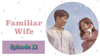 FAMILIAR WIFE Episode 12 Tagalog Dubbed