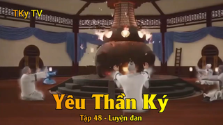 Yêu Thần Ký Tập 48 - Luyện đan