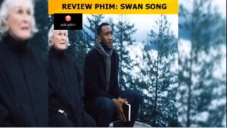 Tóm tắt phim: Swan song p3 #reviewphimhay