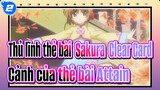 [Thủ lĩnh thẻ bài  Sakura: Clear Card] Cảnh của thẻ bài Attain_2