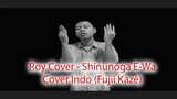 Roy Cover -  (Fuji Kaze) Shinunoga E-Wa Cover Indo With MV