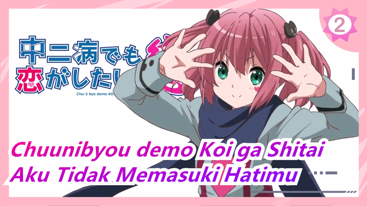 [Chuunibyou demo Koi ga Shitai] Satone Shichimiya --- Aku Tidak Memasuki Hatimu_B2