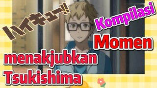 [Haikyuu!!] Kompilasi | Momen menakjubkan Tsukishima