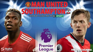 NHẬN ĐỊNH BÓNG ĐÁ | MU vs Southampton (19h30 ngày 12/2) trực tiếp K+SPORTS 1. NGOẠI HẠNG ANH