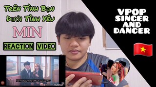 MIN - Trên Tình Bạn Dưới Tình Yêu REACTION by Jei