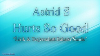 Astrid S - Hurts So Good | Lirik & Terjemahan Bahasa Sunda