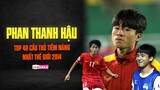 PHAN THANH HẬU | Cầu thủ lọt TOP 40 THẾ GIỚI của THE GUARDIAN và sự 'CHẾT YỂU' của MỘT THẦN ĐỒNG