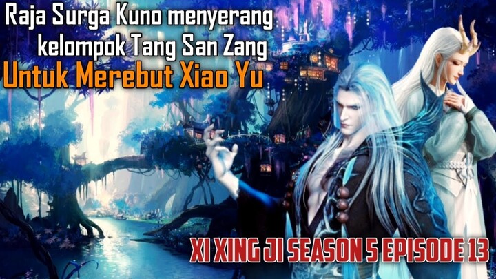 Xi Xing Ji Season 5 Episode 13 || Serangan Raja Surga Kuno Untuk Merebut Xiao Yu