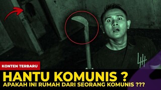 🔴 1348- HANTU KOMUNIS ? JANGAN-JANGAN RUMAH INI PUNYA ORANG KOMUNIS ???