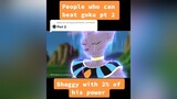 Reply to   I bet he could beat him even with 1% of his power goku shaggy beerus dbz dbzmemes memes 