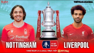 CÚP FA tứ kết | Nottingham vs Liverpool (1h00 ngày 21/3) trực tiếp FPT Play. NHẬN ĐỊNH BÓNG ĐÁ