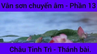 Vân sơn chuyển âm Châu Tinh Trì - Thánh Bài #13