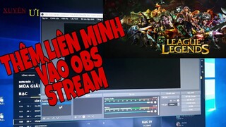 Thêm game Liên Minh Huyền Thoại vào OBS để live stream|XUYÊN ƯI