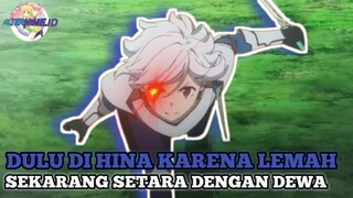 Dulu di hina karena lemah sekarang setara dengan dewa!! | Review Anime Danmachi