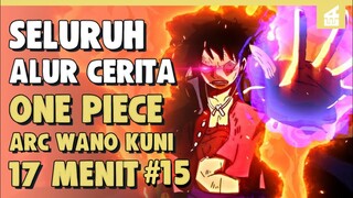 KEKALAHAN TELAK AKAYAZA NINE!! SELURUH ALUR CERITA ONE PIECE ARC WANO KUNI PART 15| 17 MENIT