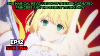 The Magical Revolution of the Reincarnated Princess and the Genius Young Lady Episode 12