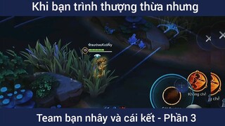 Khi bạn trình thượng thừa nhưng team bạn nhây và cái kết #5