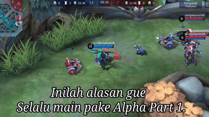 Ini alasan gue selalu main pake Alpha pt. 1