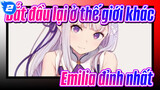 [Bắt đầu lại ở thế giới khác-] Emilia đỉnh nhất_2