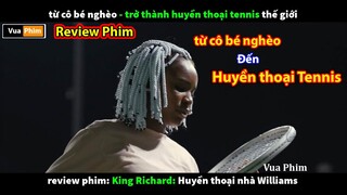 từ Cô bé nghèo trở thành Huyền Thoại tennis - review phim King Richard Huyền thoại nhà Williams