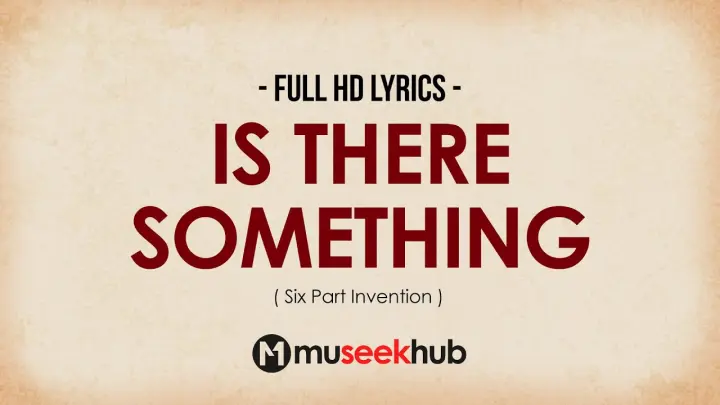 Six Part Invention - Is There Something (Full HD Lyrics) 🎵