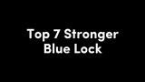 Top 7 Stronger Blue Lock !!
