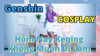 [Genshin, COSPLAY]Hôm Nay Keqing Không Muốn Đi Làm