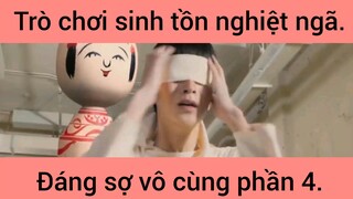 Trờ chơi sinh tồn nghiệt ngã đáng sợ vô cùng phần 4