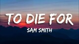 Sam Smith - To Die For (Lyrics)