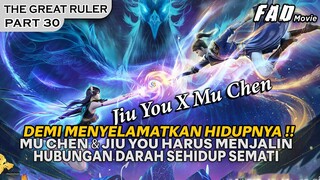 MU CHEN MELAKUKAN JALINAN HUBUNGAN DARAH SEHIDUP DAN SEMATI !! ! -ALUR THE GREAT RULER PART 30