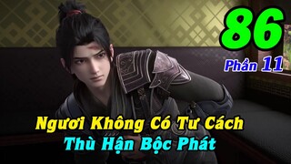 Đấu Phá Thương Khung Phần 11 Tập 86 Thuyết Minh | Ngươi Không Có Tư Cách, Thù Hận Bộc Phát