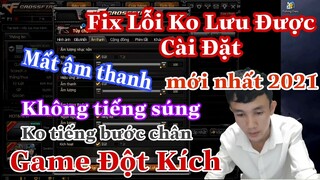 Fix lỗi không lưu được cài đặt Game Đột Kích mới nhất 2021 | Mất Âm Thanh Trong Game CF