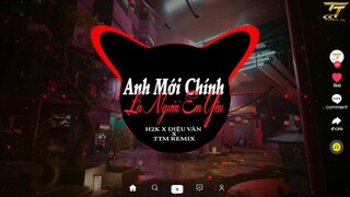 Anh Mới Chính Là Người Em Yêu -H2K x Diệu Vân x TTM Remix|Rồi cũng sẽ có lúc em buồn em quay trở lại