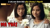 [Review Phim] Chị em Sinh Đôi yêu chung một Người ! Tóm Tắt Phim Kinh dị Thái Lan | Netflix