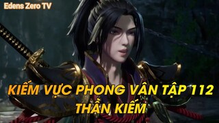 KIẾM VỰC PHONG VÂN TẬP 112 THẦN KIẾM