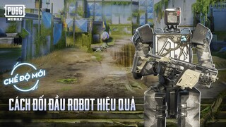 PUBG MOBILE I CÁCH ĐỐI ĐẦU ROBOT HIỆU QUẢ TRONG CHẾ ĐỘ CHƠI MỚI