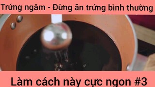 Trứng ngâm - Đừng ăn trứng bình thường làm cách này cực ngon phần 3