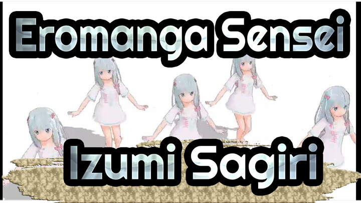 [Eromanga Sensei MMD] Izumi Sagiri Dances Kimagure Mercy_C