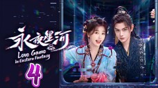 🇨🇳 EP04: Love Game In Eastern Fantasy (Eng Sub)