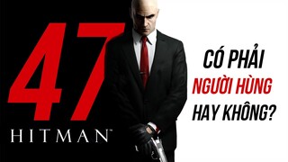 Tìm hiểu về nguồn gốc, sức mạnh của Agent 47 - The Hitman: Siêu sát thủ hoàn hảo!