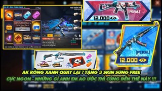 FREE FIRE | AK RỒNG XANH QUAY LẠI - TẶNG FREE 3 SKIN SÚNG CỰC XỊN - NHỮNG GÌ KHIẾN ANH EM THÈM MUỐN